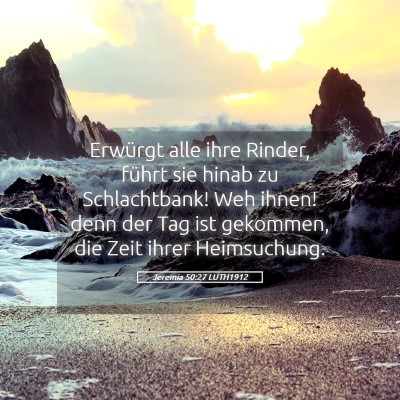 Picture 05 - Jeremia 50:27 LUTH1912 - Erwürgt alle ihre Rinder, führt sie hinab zu - Bible Verse Picture