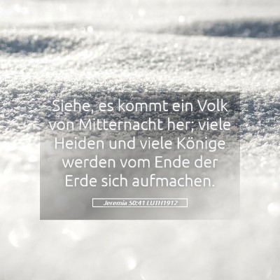 Picture 05 - Jeremia 50:41 LUTH1912 - Siehe, es kommt ein Volk von Mitternacht her; - Bible Verse Picture