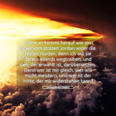 Picture 05 - Jeremia 50:44 LUTH1912 - Siehe, er kommt herauf wie ein Löwe vom stolzen - Bible Verse Picture