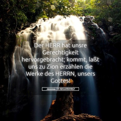 Picture 05 - Jeremia 51:10 LUTH1912 - Der HERR hat unsre Gerechtigkeit hervorgebracht; - Bible Verse Picture