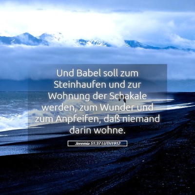 Picture 05 - Jeremia 51:37 LUTH1912 - Und Babel soll zum Steinhaufen und zur Wohnung - Bible Verse Picture