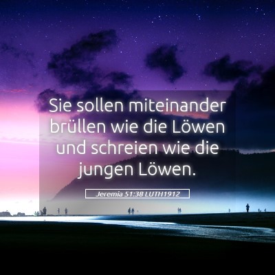 Picture 05 - Jeremia 51:38 LUTH1912 - Sie sollen miteinander brüllen wie die Löwen - Bible Verse Picture