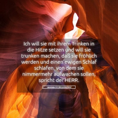 Picture 05 - Jeremia 51:39 LUTH1912 - Ich will sie mit ihrem Trinken in die Hitze - Bible Verse Picture