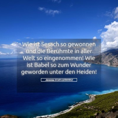 Picture 05 - Jeremia 51:41 LUTH1912 - Wie ist Sesach so gewonnen und die Berühmte in - Bible Verse Picture