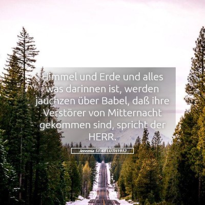 Picture 05 - Jeremia 51:48 LUTH1912 - Himmel und Erde und alles was darinnen ist, - Bible Verse Picture