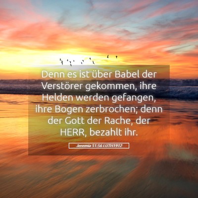 Picture 05 - Jeremia 51:56 LUTH1912 - Denn es ist über Babel der Verstörer gekommen, - Bible Verse Picture