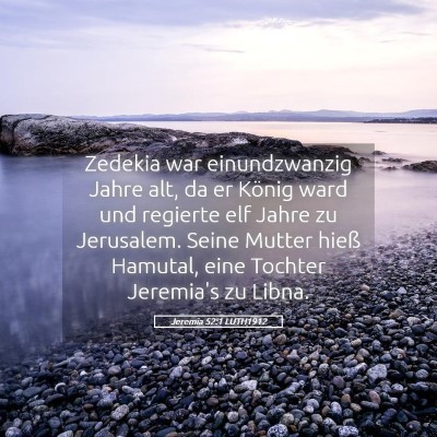 Picture 05 - Jeremia 52:1 LUTH1912 - Zedekia war einundzwanzig Jahre alt, da er König - Bible Verse Picture
