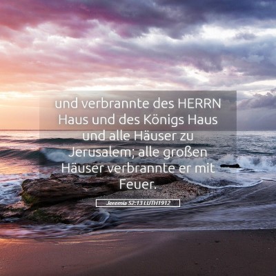 Picture 05 - Jeremia 52:13 LUTH1912 - und verbrannte des HERRN Haus und des Königs - Bible Verse Picture