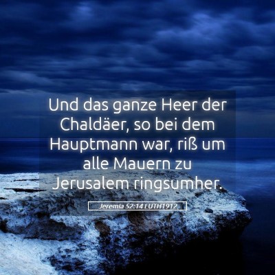 Picture 05 - Jeremia 52:14 LUTH1912 - Und das ganze Heer der Chaldäer, so bei dem - Bible Verse Picture