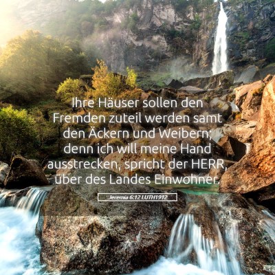 Picture 05 - Jeremia 6:12 LUTH1912 - Ihre Häuser sollen den Fremden zuteil werden - Bible Verse Picture