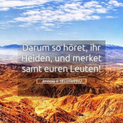 Picture 05 - Jeremia 6:18 LUTH1912 - Darum so höret, ihr Heiden, und merket samt - Bible Verse Picture