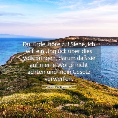 Picture 05 - Jeremia 6:19 LUTH1912 - Du, Erde, höre zu! Siehe, ich will ein Unglück - Bible Verse Picture