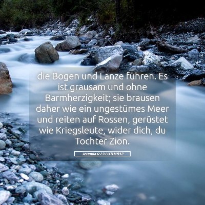 Picture 05 - Jeremia 6:23 LUTH1912 - die Bogen und Lanze führen. Es ist grausam und - Bible Verse Picture