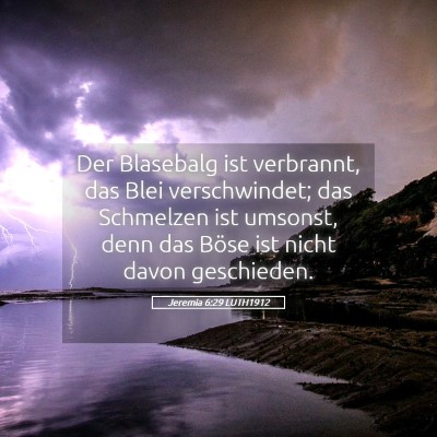 Picture 05 - Jeremia 6:29 LUTH1912 - Der Blasebalg ist verbrannt, das Blei - Bible Verse Picture