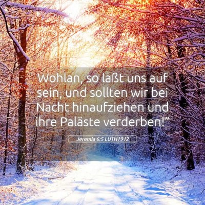 Picture 05 - Jeremia 6:5 LUTH1912 - Wohlan, so laßt uns auf sein, und sollten wir - Bible Verse Picture