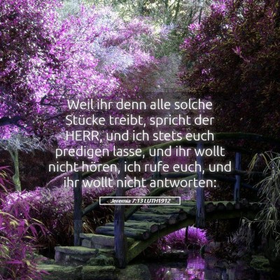 Picture 05 - Jeremia 7:13 LUTH1912 - Weil ihr denn alle solche Stücke treibt, spricht - Bible Verse Picture
