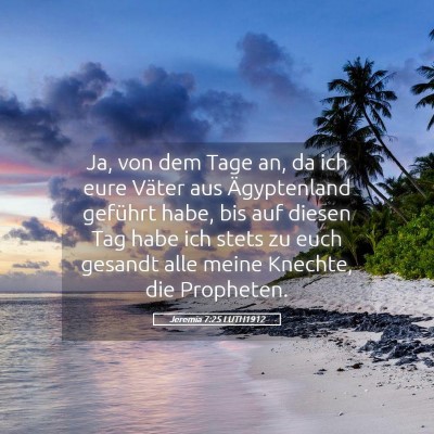 Picture 05 - Jeremia 7:25 LUTH1912 - Ja, von dem Tage an, da ich eure Väter aus - Bible Verse Picture