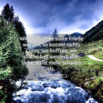 Picture 05 - Jeremia 8:15 LUTH1912 - Wir hofften, es sollte Friede werden, so kommt - Bible Verse Picture