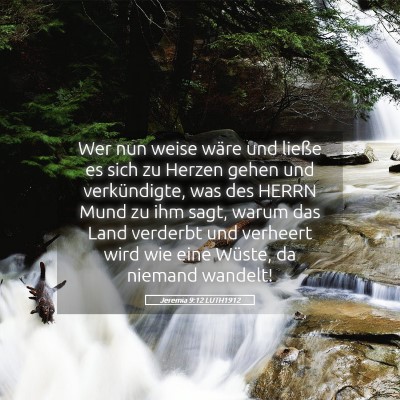 Picture 05 - Jeremia 9:12 LUTH1912 - Wer nun weise wäre und ließe es sich zu Herzen - Bible Verse Picture