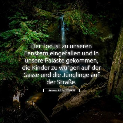 Picture 05 - Jeremia 9:21 LUTH1912 - Der Tod ist zu unseren Fenstern eingefallen und - Bible Verse Picture