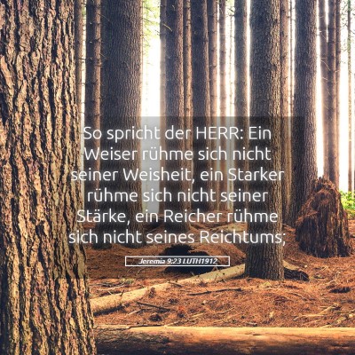 Picture 05 - Jeremia 9:23 LUTH1912 - So spricht der HERR: Ein Weiser rühme sich nicht - Bible Verse Picture
