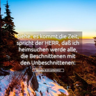 Picture 05 - Jeremia 9:25 LUTH1912 - Siehe, es kommt die Zeit, spricht der HERR, daß - Bible Verse Picture