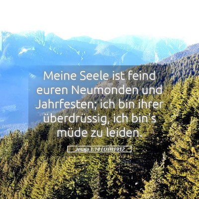Picture 05 - Jesaja 1:14 LUTH1912 - Meine Seele ist feind euren Neumonden und - Bible Verse Picture