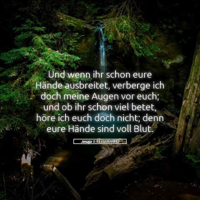 Picture 05 - Jesaja 1:15 LUTH1912 - Und wenn ihr schon eure Hände ausbreitet, - Bible Verse Picture