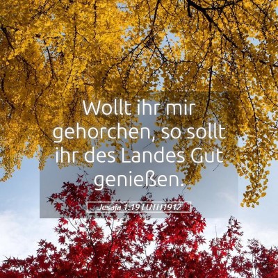 Picture 05 - Jesaja 1:19 LUTH1912 - Wollt ihr mir gehorchen, so sollt ihr des Landes - Bible Verse Picture