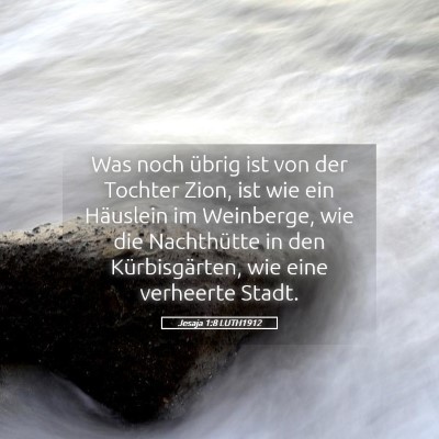 Picture 05 - Jesaja 1:8 LUTH1912 - Was noch übrig ist von der Tochter Zion, ist wie - Bible Verse Picture