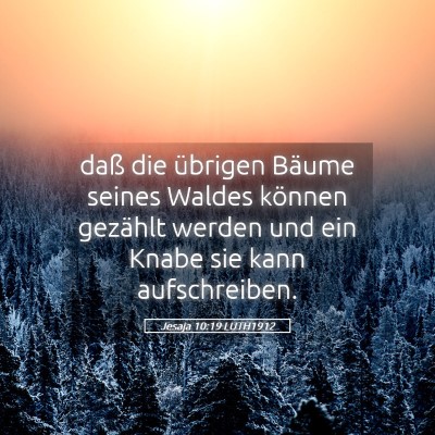 Picture 05 - Jesaja 10:19 LUTH1912 - daß die übrigen Bäume seines Waldes können - Bible Verse Picture