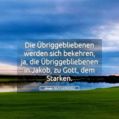 Picture 05 - Jesaja 10:21 LUTH1912 - Die Übriggebliebenen werden sich bekehren, ja, - Bible Verse Picture