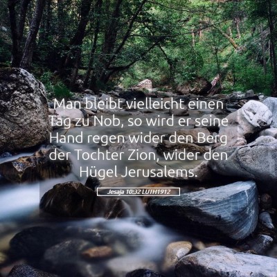 Picture 05 - Jesaja 10:32 LUTH1912 - Man bleibt vielleicht einen Tag zu Nob, so wird - Bible Verse Picture