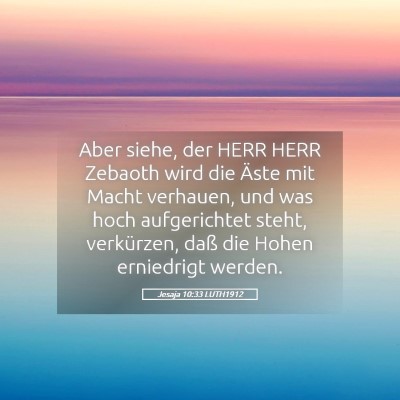 Picture 05 - Jesaja 10:33 LUTH1912 - Aber siehe, der HERR HERR Zebaoth wird die Äste - Bible Verse Picture