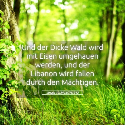 Picture 05 - Jesaja 10:34 LUTH1912 - Und der Dicke Wald wird mit Eisen umgehauen - Bible Verse Picture