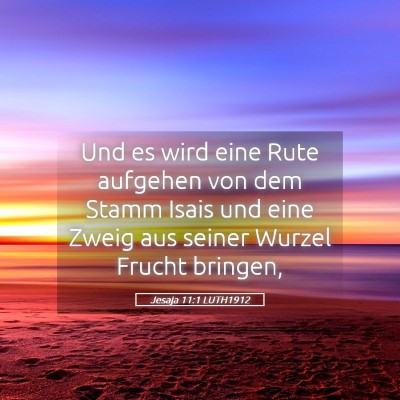 Picture 05 - Jesaja 11:1 LUTH1912 - Und es wird eine Rute aufgehen von dem Stamm - Bible Verse Picture