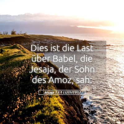 Picture 05 - Jesaja 13:1 LUTH1912 - Dies ist die Last über Babel, die Jesaja, der - Bible Verse Picture