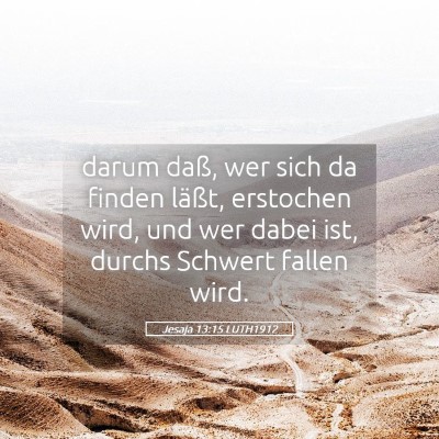 Picture 05 - Jesaja 13:15 LUTH1912 - darum daß, wer sich da finden läßt, erstochen - Bible Verse Picture
