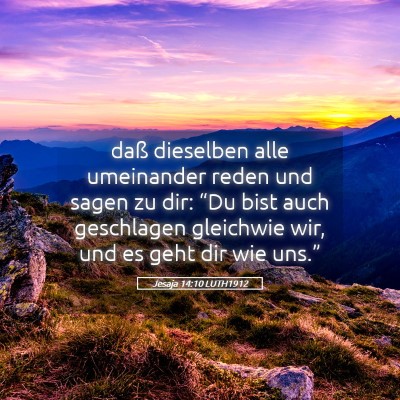 Picture 05 - Jesaja 14:10 LUTH1912 - daß dieselben alle umeinander reden und sagen zu - Bible Verse Picture