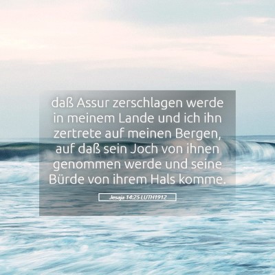 Picture 05 - Jesaja 14:25 LUTH1912 - daß Assur zerschlagen werde in meinem Lande und - Bible Verse Picture