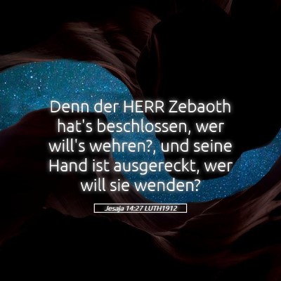 Picture 05 - Jesaja 14:27 LUTH1912 - Denn der HERR Zebaoth hat's beschlossen, wer - Bible Verse Picture
