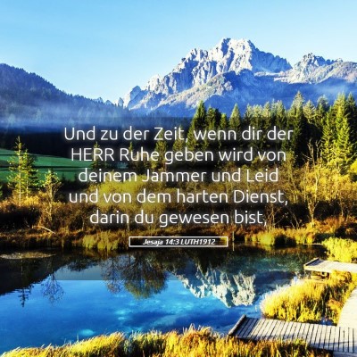 Picture 05 - Jesaja 14:3 LUTH1912 - Und zu der Zeit, wenn dir der HERR Ruhe geben - Bible Verse Picture