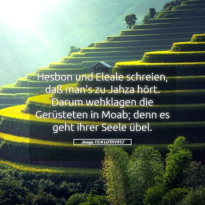 Picture 05 - Jesaja 15:4 LUTH1912 - Hesbon und Eleale schreien, daß man's zu Jahza - Bible Verse Picture