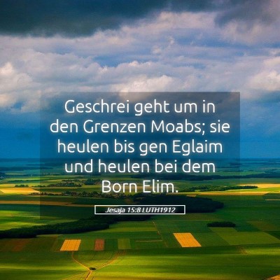 Picture 05 - Jesaja 15:8 LUTH1912 - Geschrei geht um in den Grenzen Moabs; sie heulen - Bible Verse Picture