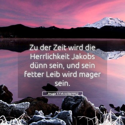 Picture 05 - Jesaja 17:4 LUTH1912 - Zu der Zeit wird die Herrlichkeit Jakobs dünn - Bible Verse Picture