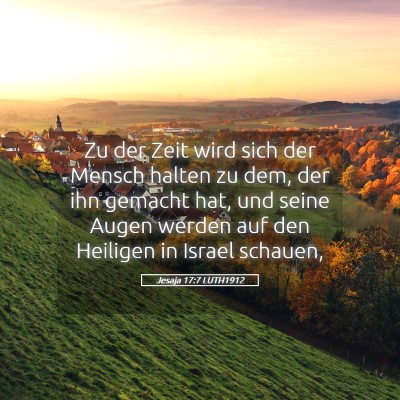 Picture 05 - Jesaja 17:7 LUTH1912 - Zu der Zeit wird sich der Mensch halten zu dem, - Bible Verse Picture