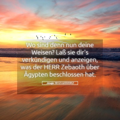 Picture 05 - Jesaja 19:12 LUTH1912 - Wo sind denn nun deine Weisen? Laß sie dir's - Bible Verse Picture