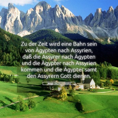 Picture 05 - Jesaja 19:23 LUTH1912 - Zu der Zeit wird eine Bahn sein von Ägypten nach - Bible Verse Picture