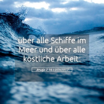 Picture 05 - Jesaja 2:16 LUTH1912 - über alle Schiffe im Meer und über alle - Bible Verse Picture