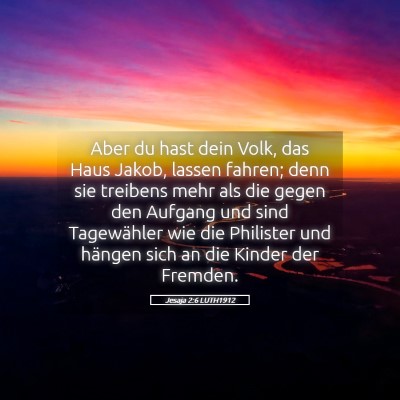 Picture 05 - Jesaja 2:6 LUTH1912 - Aber du hast dein Volk, das Haus Jakob, lassen - Bible Verse Picture